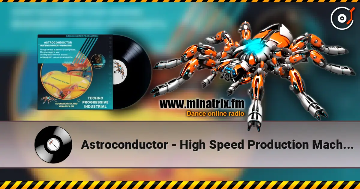 Astroconductor - High Speed Production Machine escuchar online en alta calidad | Minatrix.FM