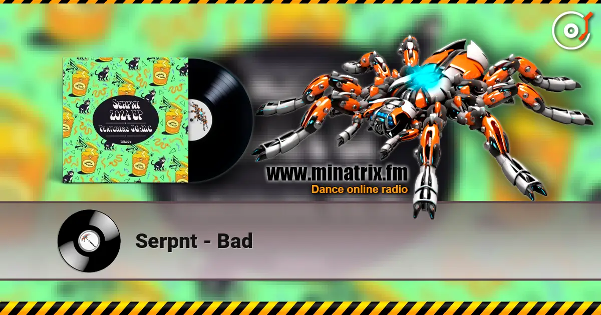 Serpnt - Bad escuchar online en alta calidad | Minatrix.FM