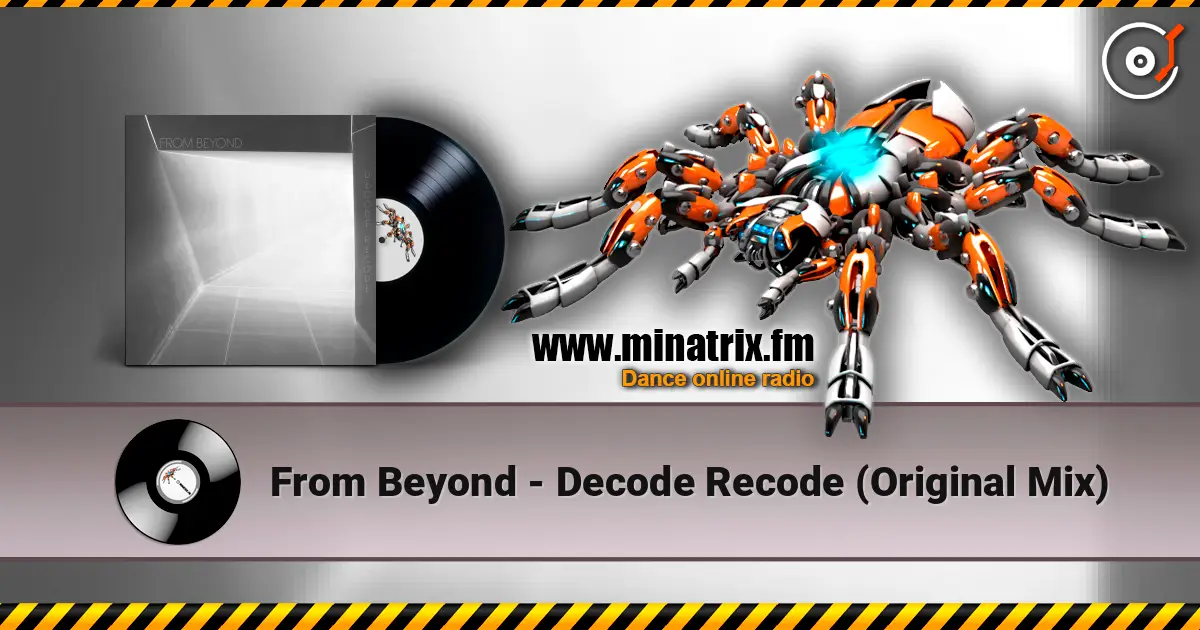 From Beyond - Decode Recode (Original Mix) escuchar online en alta calidad | Minatrix.FM