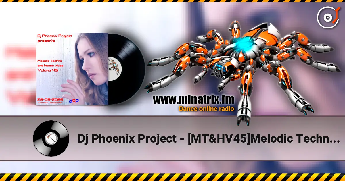 Dj Phoenix Project - [MT&HV45]Melodic Techno&House Vibes vol.45 escuchar online en alta calidad | Minatrix.FM