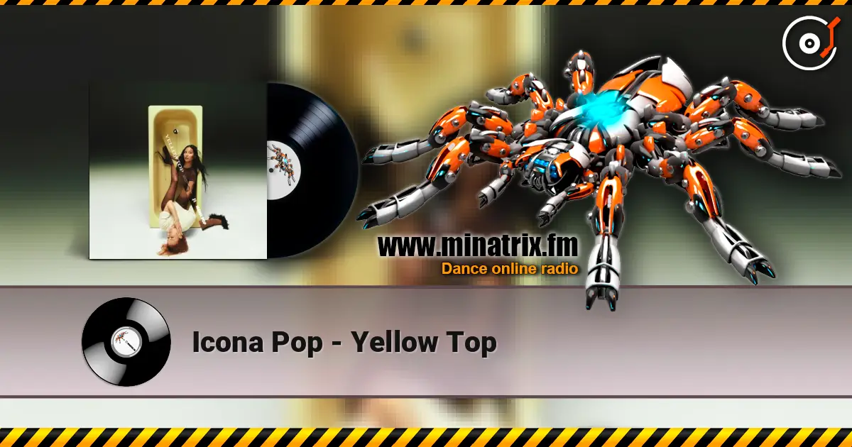 Icona Pop - Yellow Top escuchar online en alta calidad | Minatrix.FM
