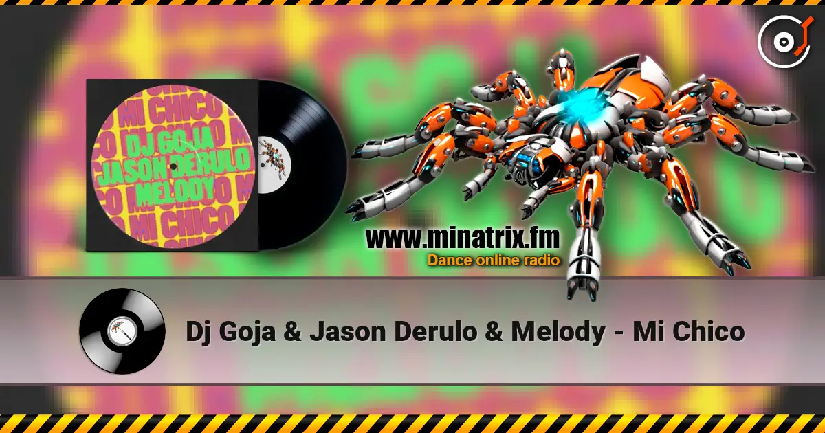 Dj Goja & Jason Derulo & Melody - Mi Chico escuchar online en alta calidad | Minatrix.FM
