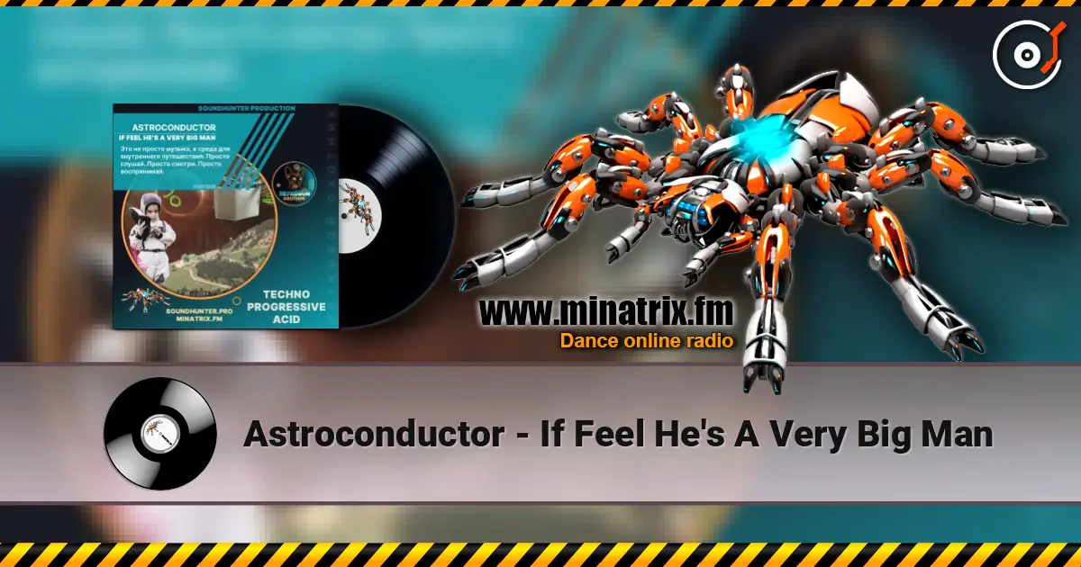 Astroconductor - If Feel He's A Very Big Man listen online in high quality | Minatrix.FM
