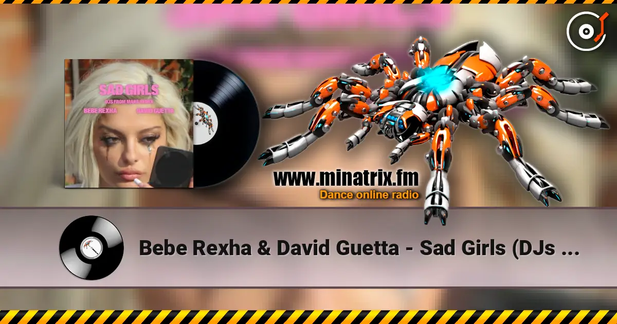 Bebe Rexha & David Guetta - Sad Girls (DJs from Mars Remix) escuchar online en alta calidad | Minatrix.FM