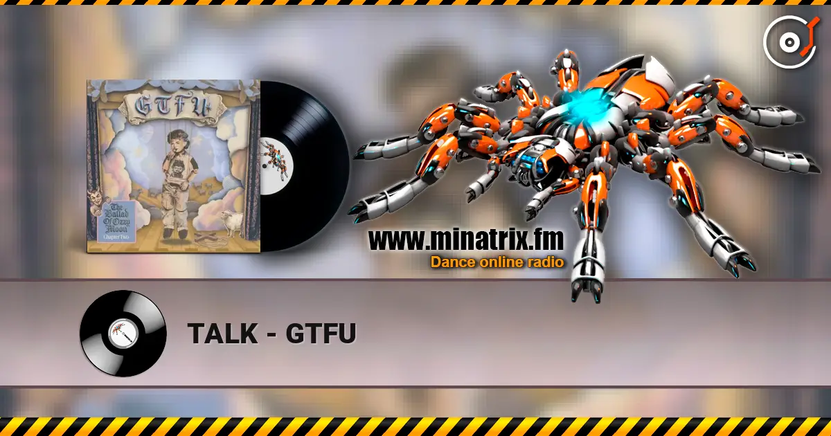 TALK - GTFU слухати онлайн у високій якості | Minatrix.FM