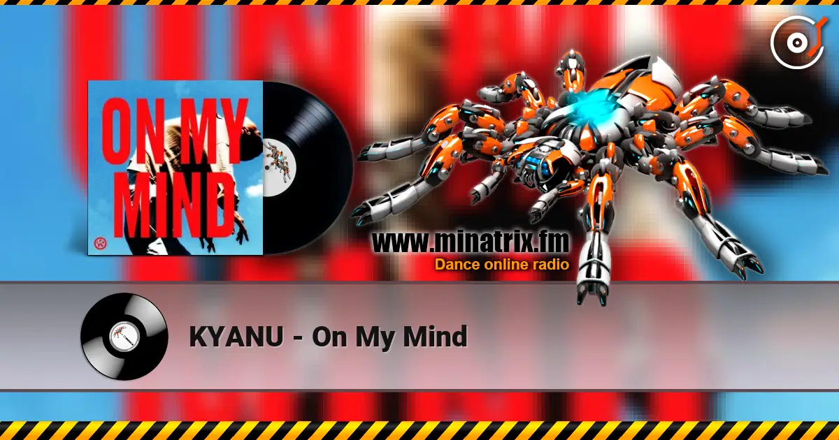 KYANU - On My Mind escuchar online en alta calidad | Minatrix.FM