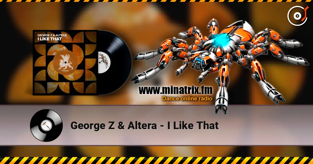 George Z & Altera - I Like That escuchar online en alta calidad | Minatrix.FM