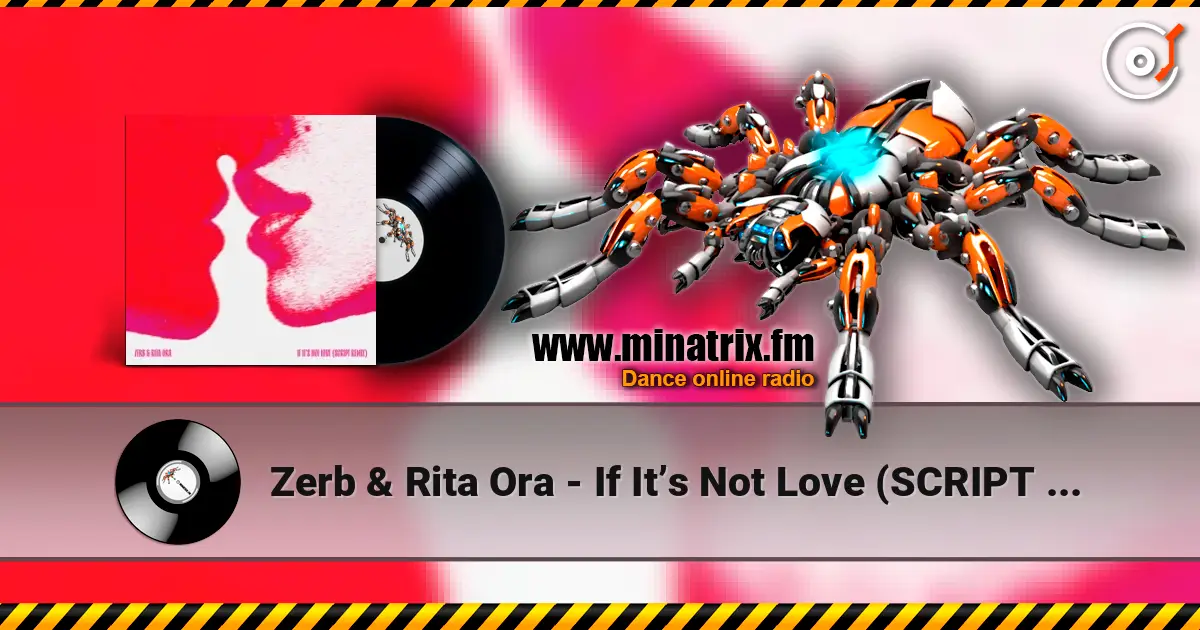 Zerb & Rita Ora - If It’s Not Love (SCRIPT Remix) escuchar online en alta calidad | Minatrix.FM