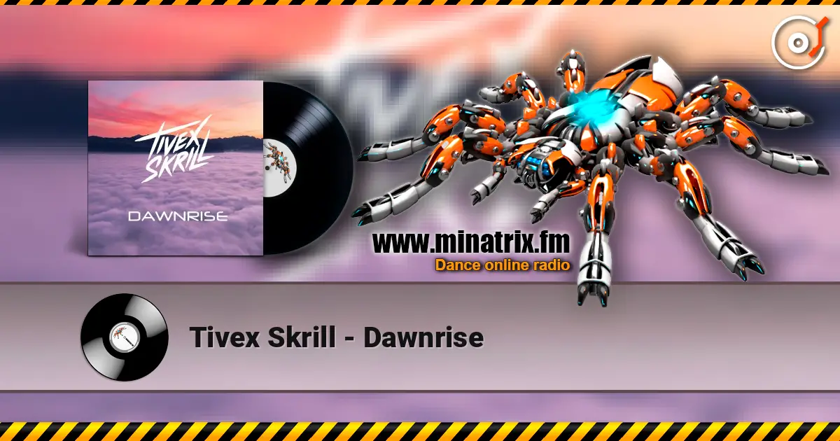 Tivex Skrill - Dawnrise escuchar online en alta calidad | Minatrix.FM