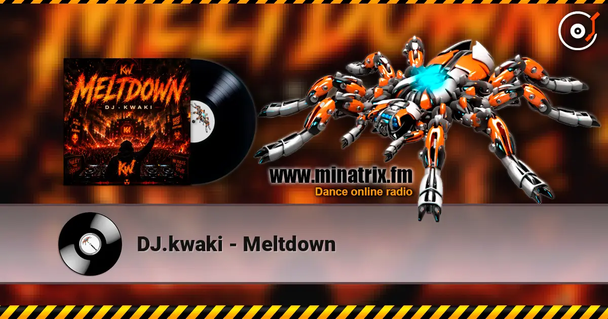 DJ.kwaki - Meltdown escuchar online en alta calidad | Minatrix.FM