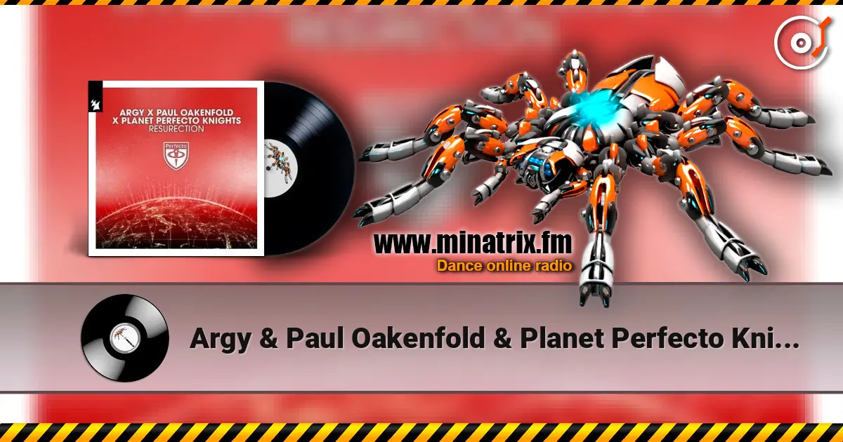 Argy & Paul Oakenfold & Planet Perfecto Knights - ResuRection escuchar online en alta calidad | Minatrix.FM