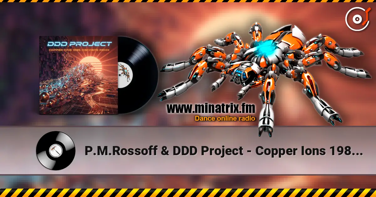 P.M.Rossoff & DDD Project - Copper Ions 1985 (Disco Remix) escuchar online en alta calidad | Minatrix.FM
