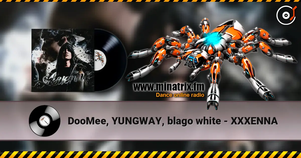 DooMee, YUNGWAY, blago white - XXXENNA listen online in high quality | Minatrix.FM