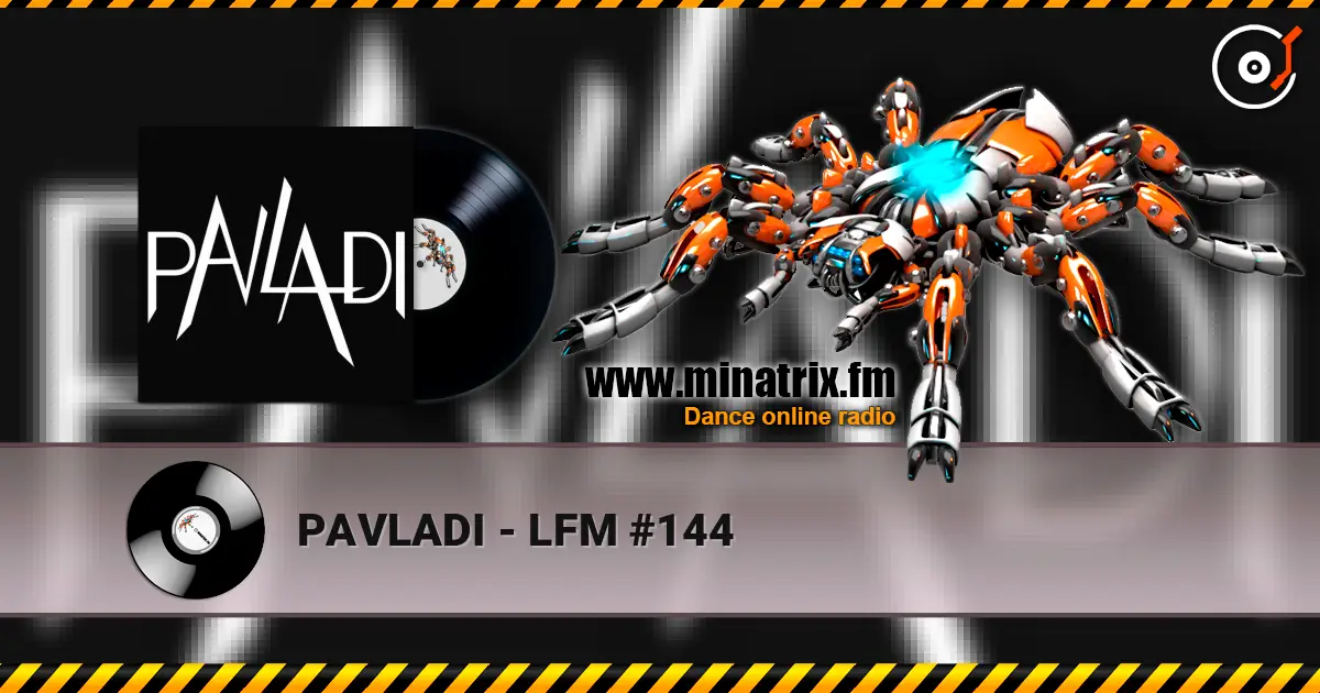 PAVLADI - LFM #144 escuchar online en alta calidad | Minatrix.FM