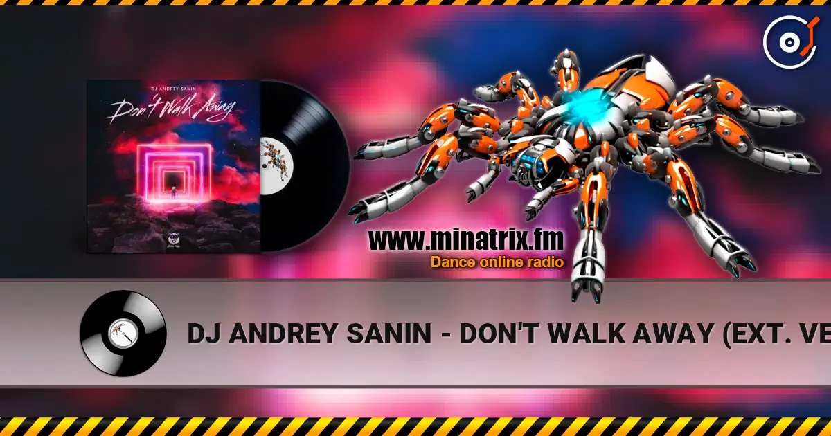 DJ ANDREY SANIN - DON'T WALK AWAY (EXT. VERSION) escuchar online en alta calidad | Minatrix.FM