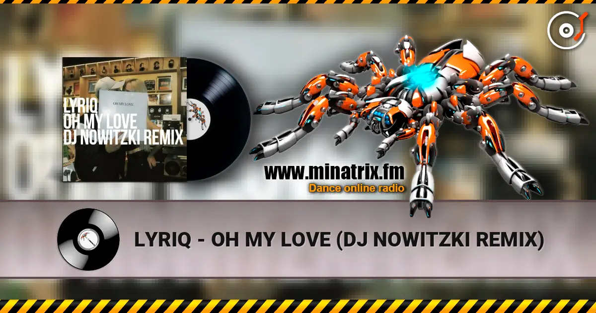 LYRIQ - OH MY LOVE (DJ NOWITZKI REMIX) escuchar online en alta calidad | Minatrix.FM