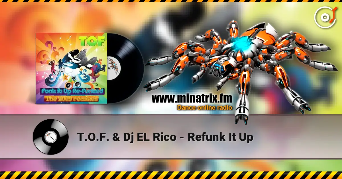 T.O.F. & Dj EL Rico - Refunk It Up escuchar online en alta calidad | Minatrix.FM