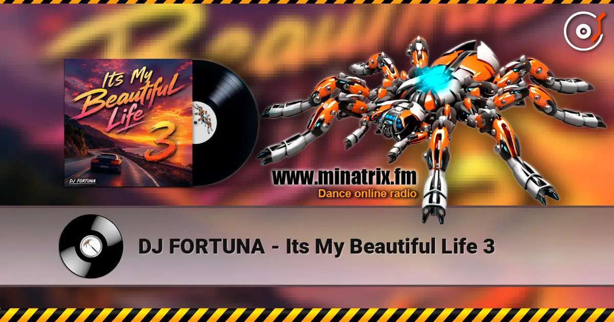 DJ FORTUNA - Its My Beautiful Life 3 escuchar online en alta calidad | Minatrix.FM