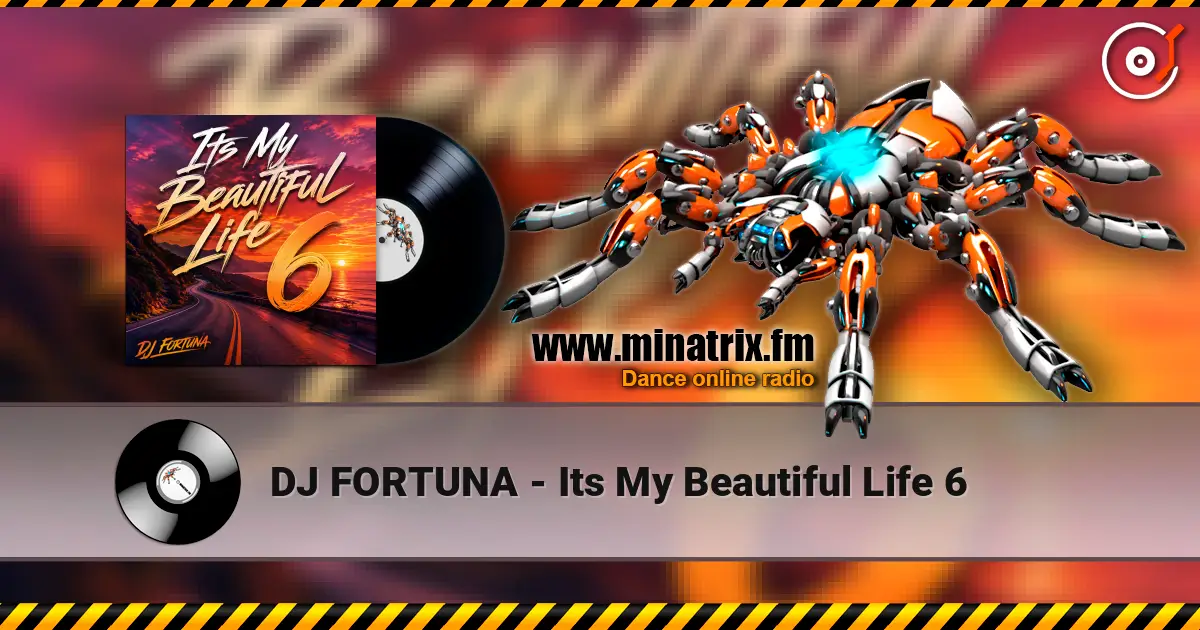 DJ FORTUNA - Its My Beautiful Life 6 escuchar online en alta calidad | Minatrix.FM