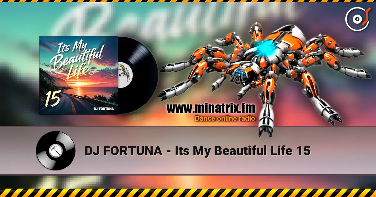 DJ FORTUNA - Its My Beautiful Life 15 escuchar online en alta calidad | Minatrix.FM