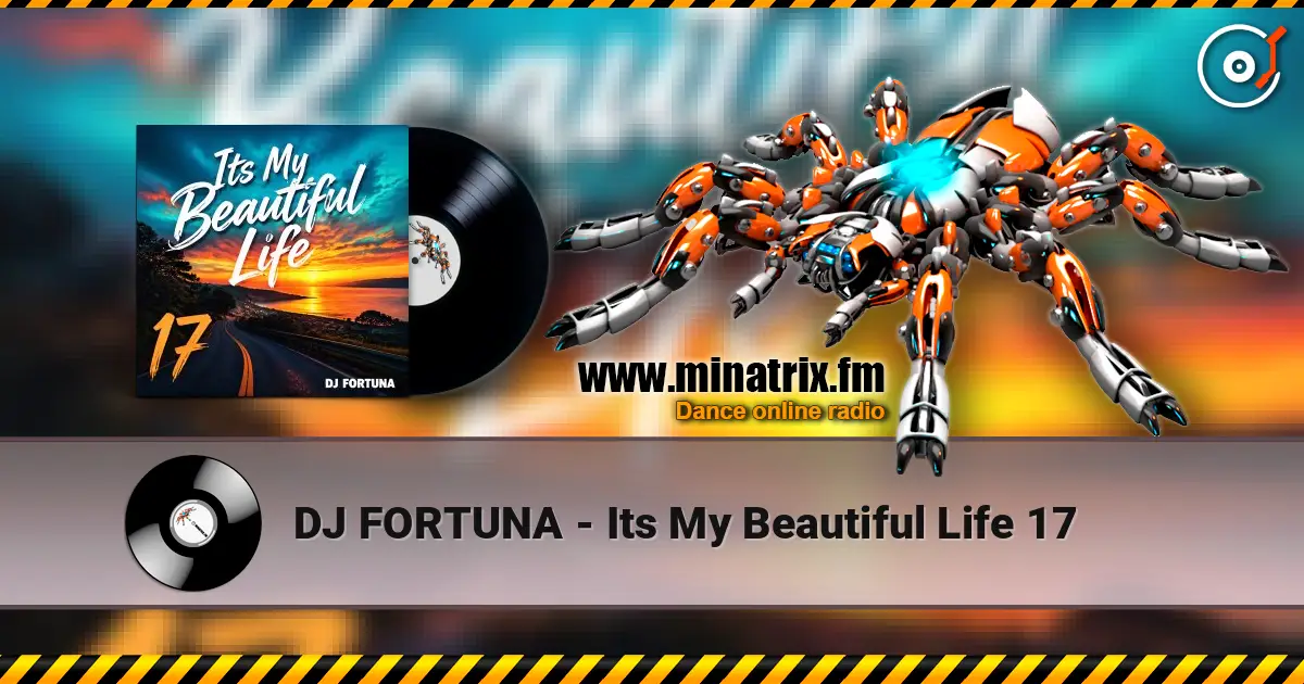 DJ FORTUNA - Its My Beautiful Life 17 escuchar online en alta calidad | Minatrix.FM