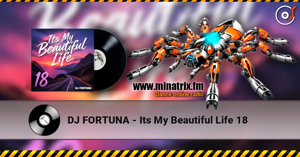 DJ FORTUNA - Its My Beautiful Life 18 escuchar online en alta calidad | Minatrix.FM