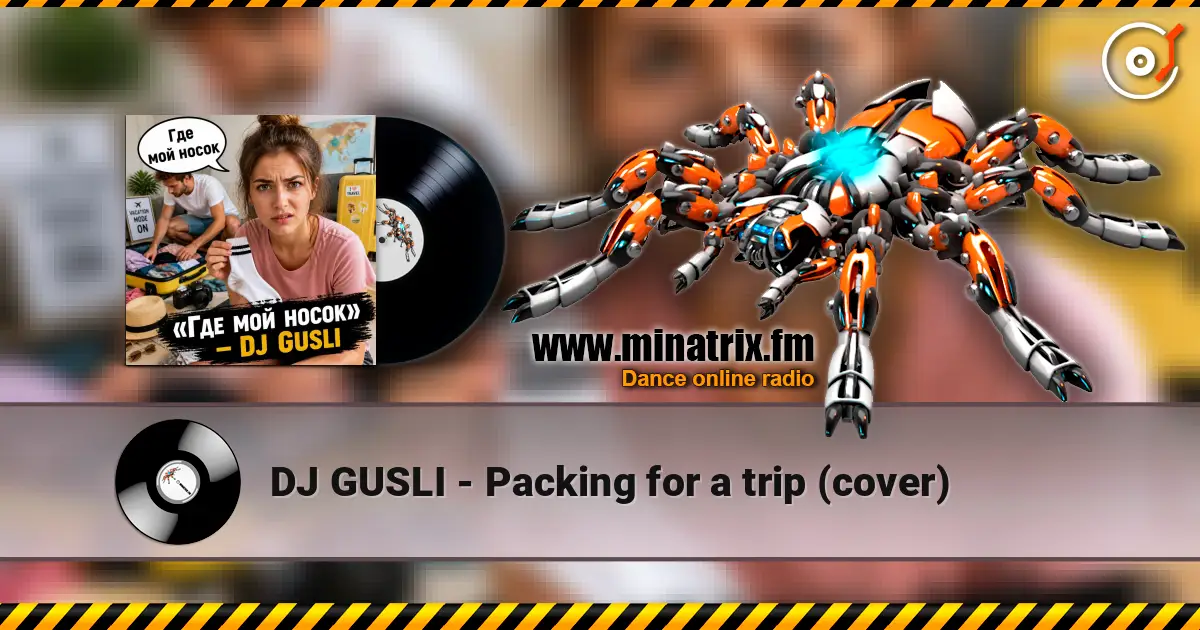DJ GUSLI - Packing for a trip (cover) escuchar online en alta calidad | Minatrix.FM