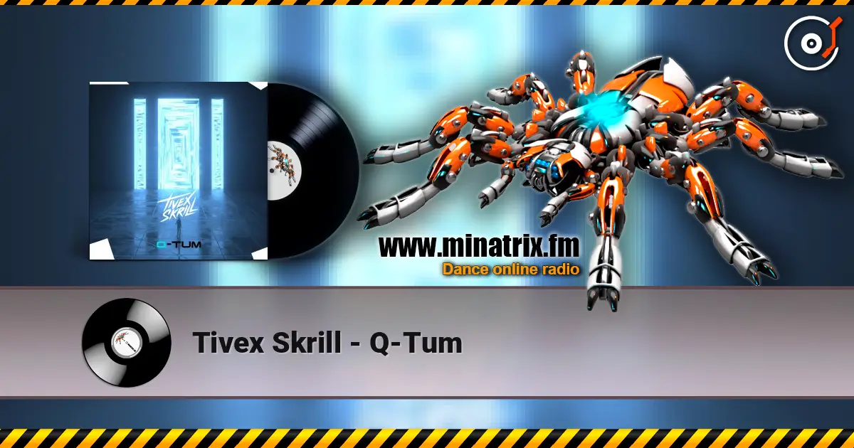 Tivex Skrill - Q-Tum escuchar online en alta calidad | Minatrix.FM