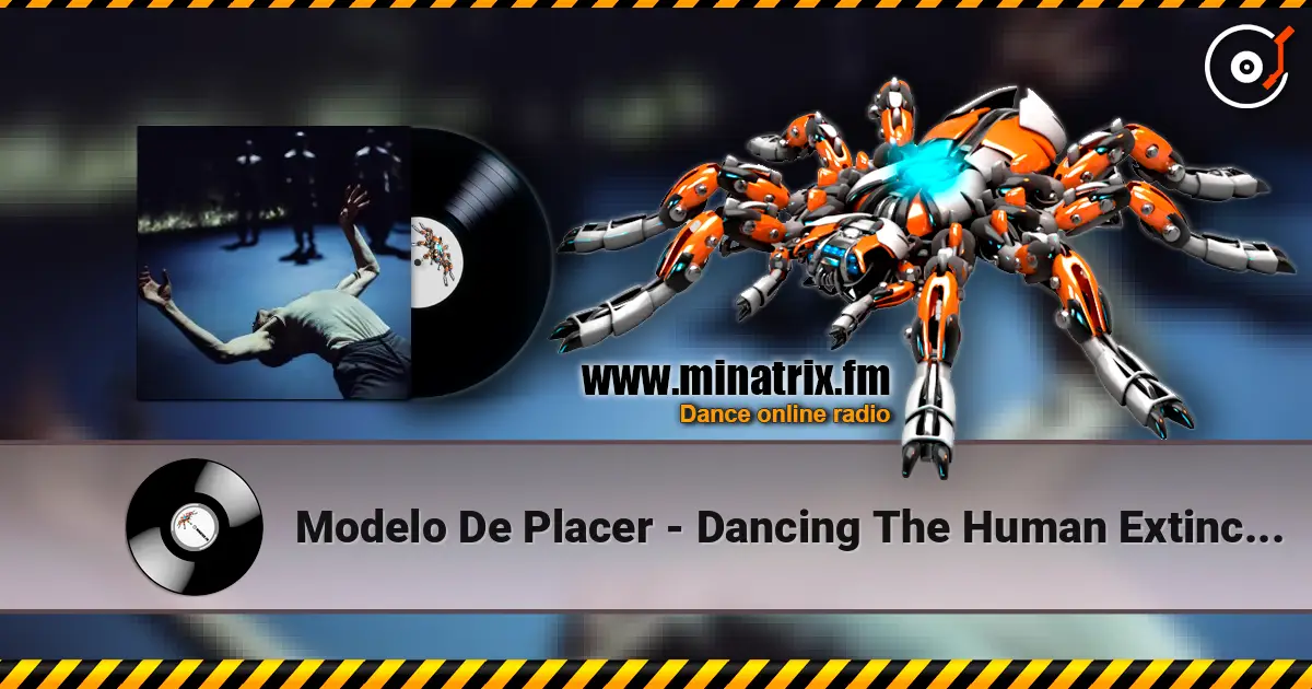 Modelo De Placer - Dancing The Human Extinction escuchar online en alta calidad | Minatrix.FM