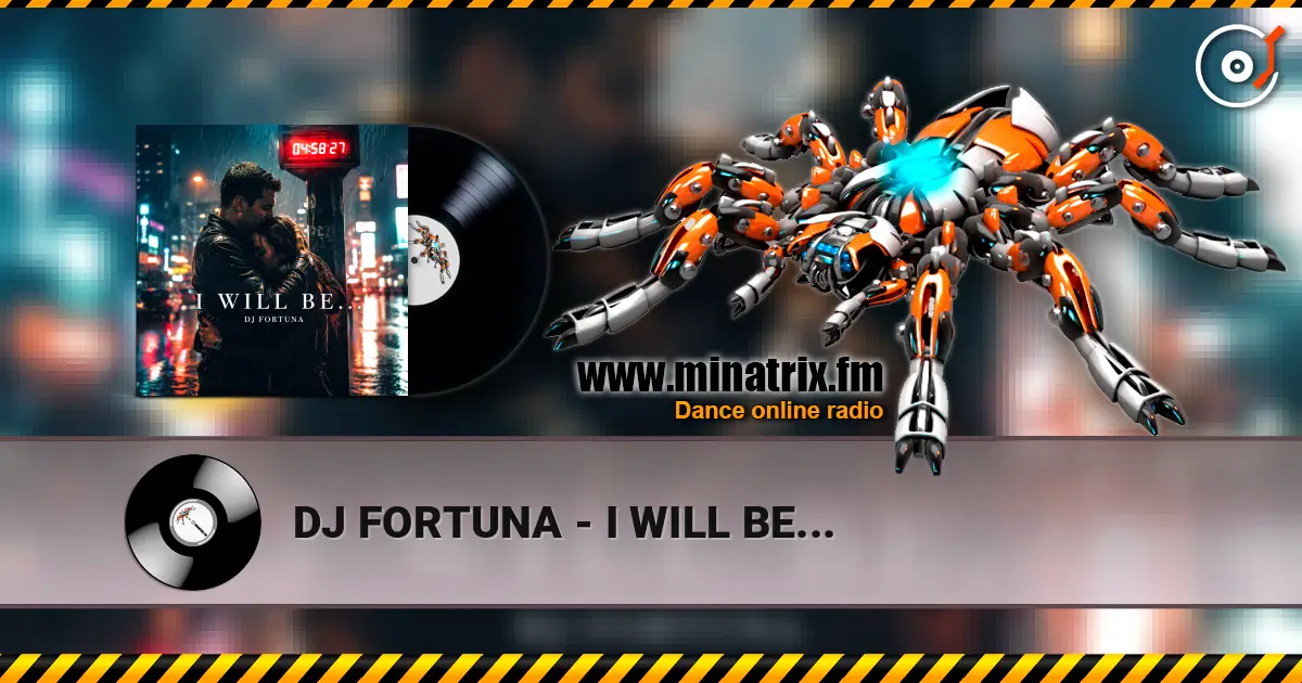 DJ FORTUNA - I WILL BE... escuchar online en alta calidad | Minatrix.FM