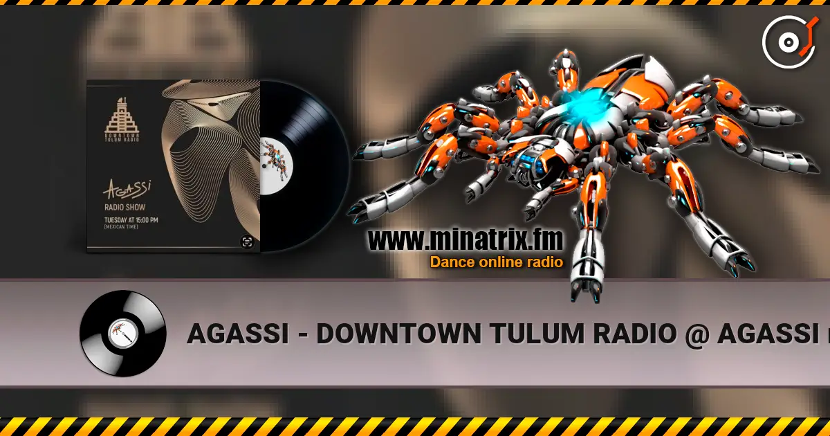 AGASSI - DOWNTOWN TULUM RADIO @ AGASSI radio show #4 escuchar online en alta calidad | Minatrix.FM