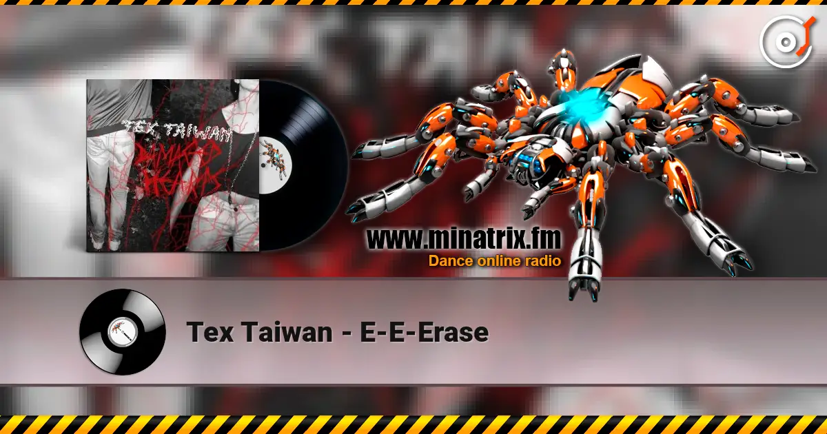 Tex Taiwan - E-E-Erase escuchar online en alta calidad | Minatrix.FM