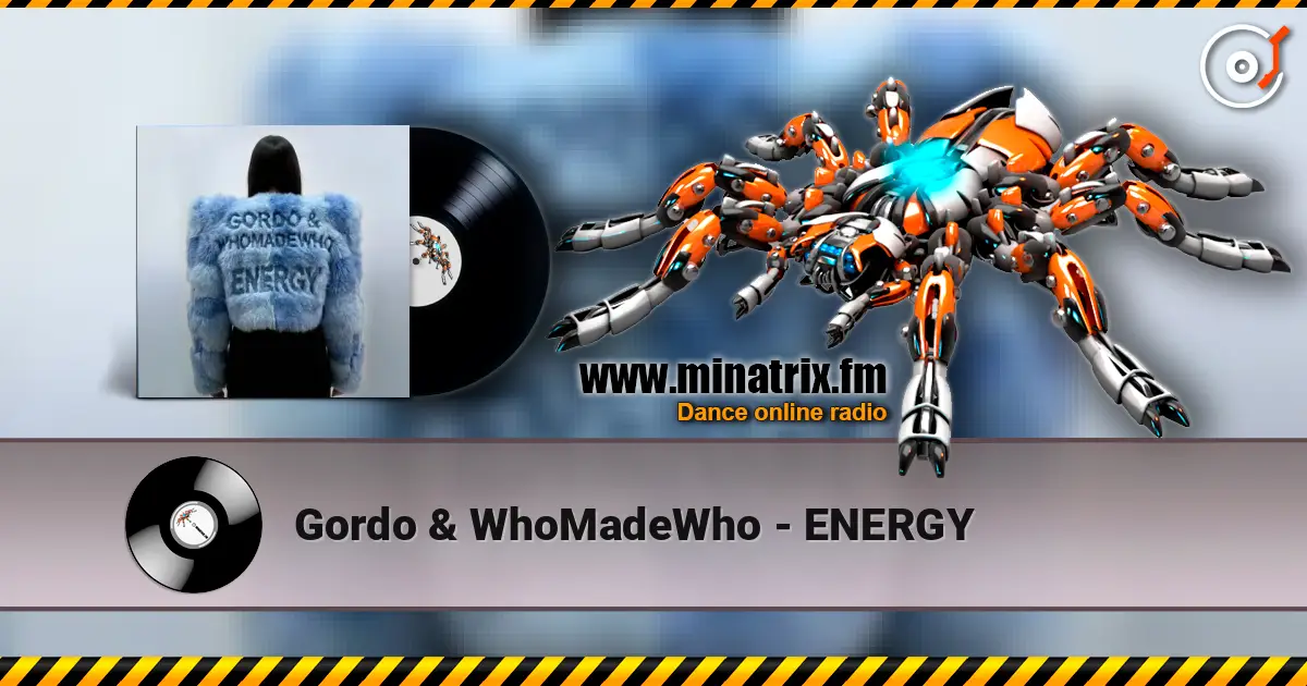 Gordo & WhoMadeWho - ENERGY escuchar online en alta calidad | Minatrix.FM