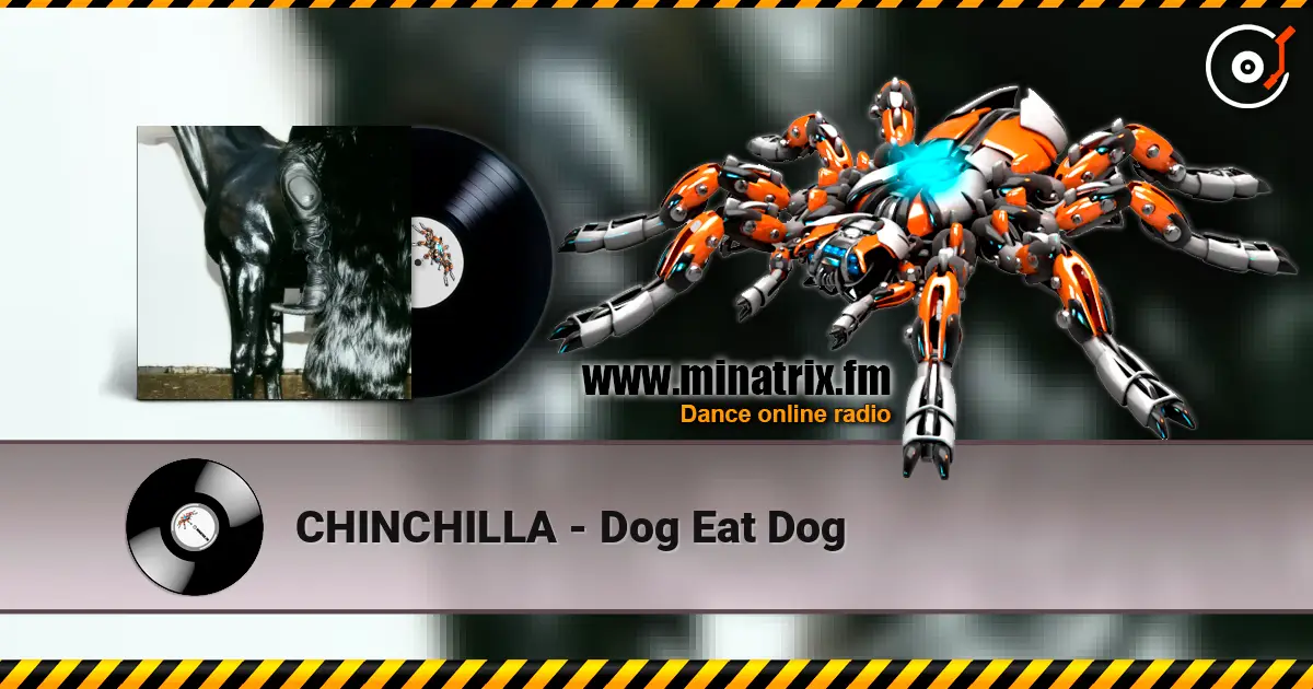 CHINCHILLA - Dog Eat Dog escuchar online en alta calidad | Minatrix.FM