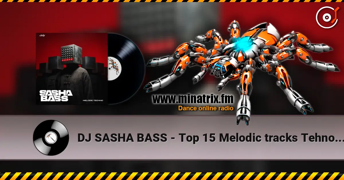 DJ SASHA BASS - Top 15 Melodic tracks Tehno July 2026. escuchar online en alta calidad | Minatrix.FM