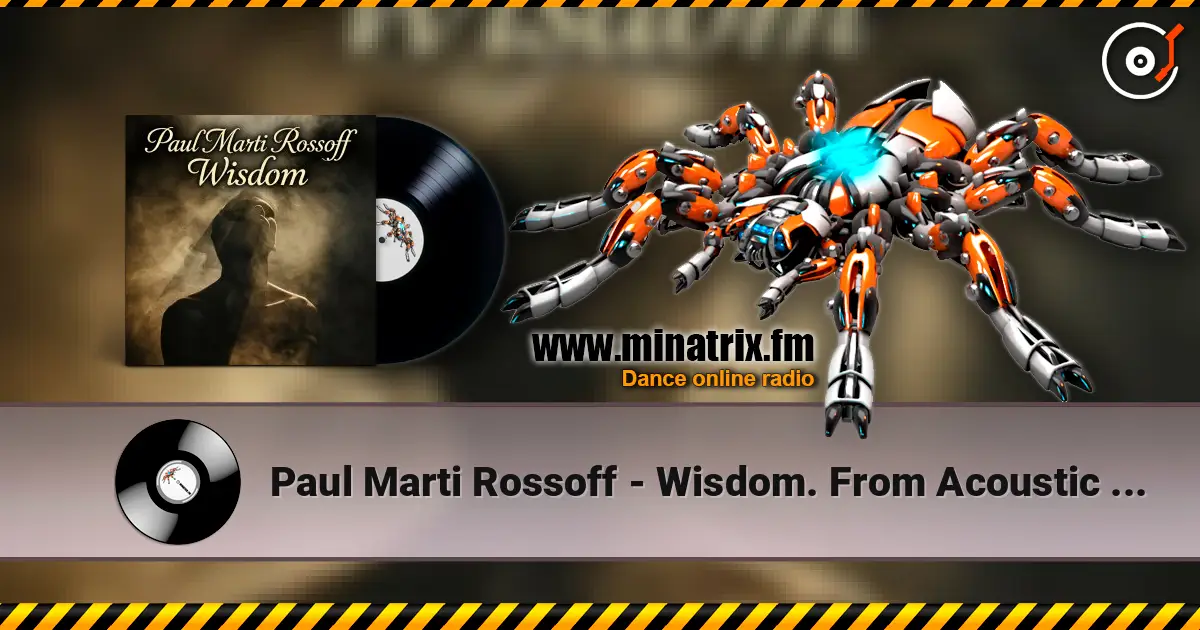 Paul Marti Rossoff - Wisdom. From Acoustic 1980 to Epic 2019. Re-recorded with overdubbing 2019 listen online in high quality | Minatrix.FM