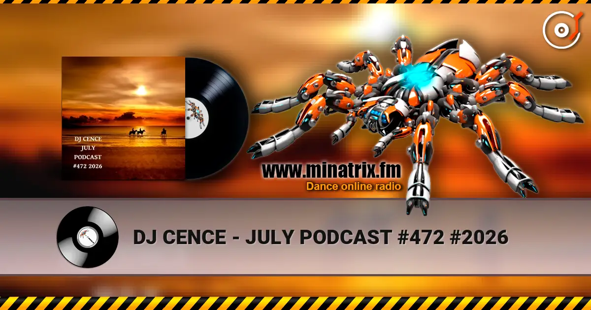 DJ CENCE - JULY PODCAST #472 #2026 escuchar online en alta calidad | Minatrix.FM