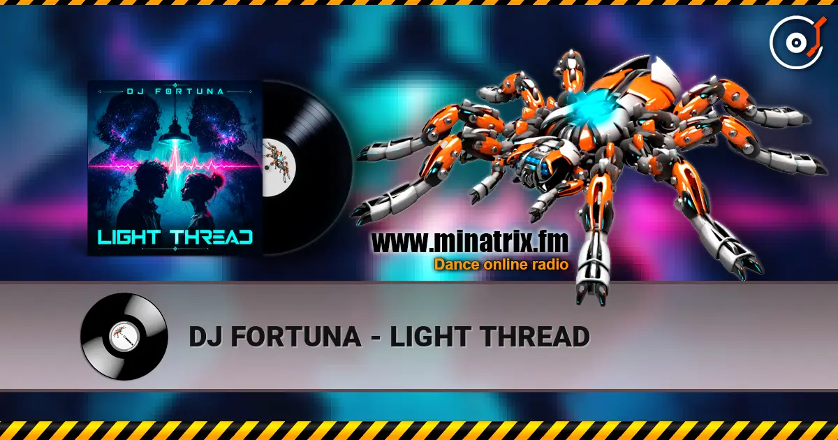 DJ FORTUNA - LIGHT THREAD escuchar online en alta calidad | Minatrix.FM