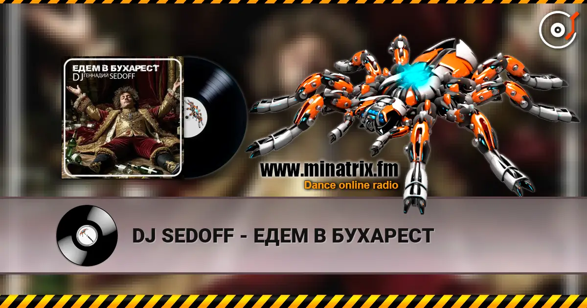 DJ SEDOFF - ЕДЕМ В БУХАРЕСТ escuchar online en alta calidad | Minatrix.FM