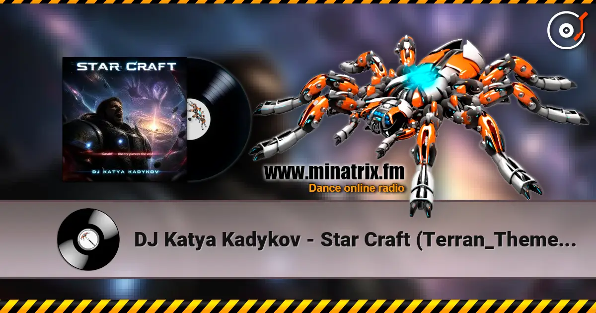 DJ Katya Kadykov - Star Craft (Terran_Theme_edit) escuchar online en alta calidad | Minatrix.FM