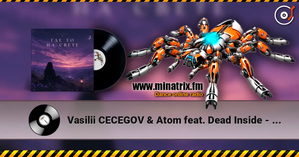 Vasilii CECEGOV & Atom feat. Dead Inside - стихи Артур Третьяков - Где То На Свете escuchar online en alta calidad | Minatrix.FM