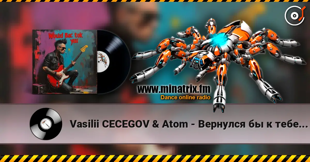 Vasilii CECEGOV & Atom - Вернулся бы к тебе (Remix) escuchar online en alta calidad | Minatrix.FM