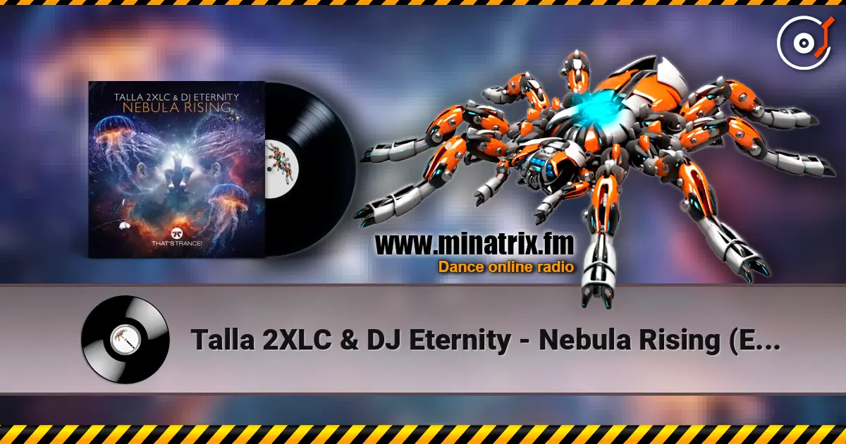 Talla 2XLC & DJ Eternity - Nebula Rising (Extended Mix) escuchar online en alta calidad | Minatrix.FM