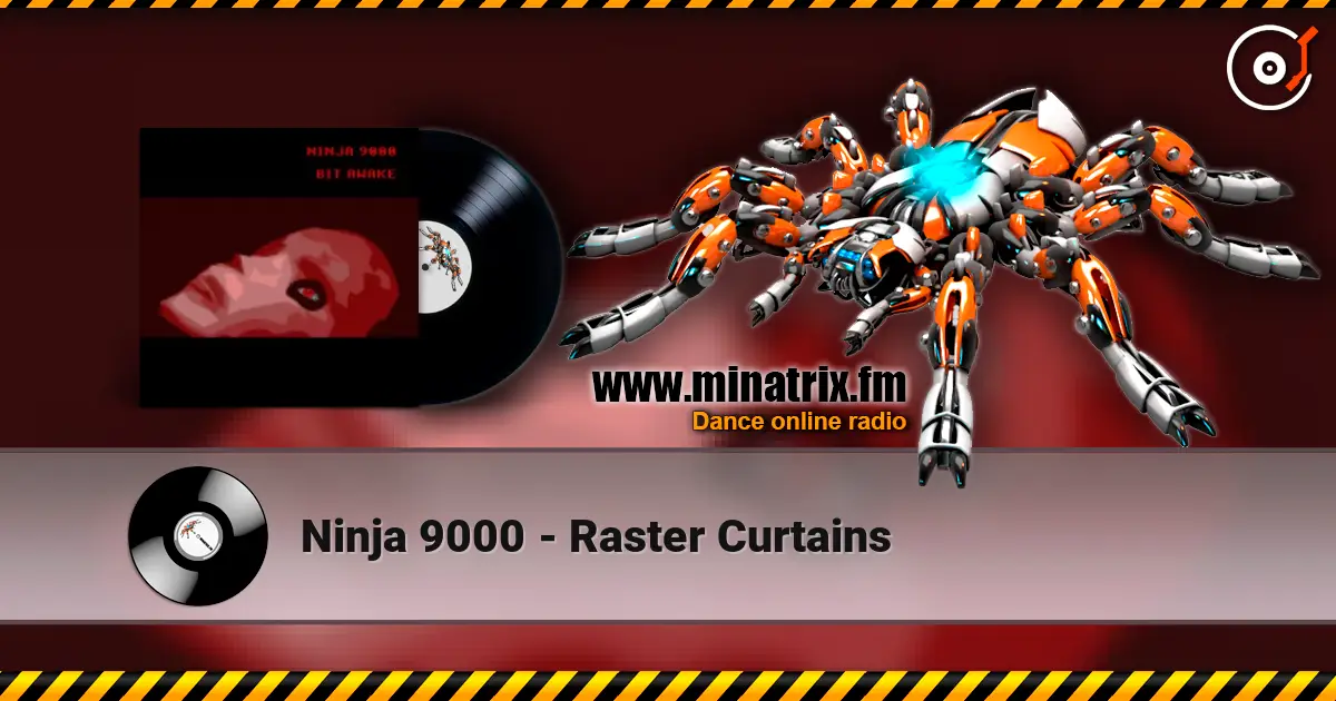 Ninja 9000 - Raster Curtains escuchar online en alta calidad | Minatrix.FM