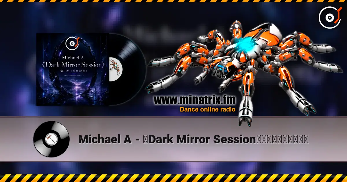 Michael A - 《Dark Mirror Session》第一卷（原版混音） escuchar online en alta calidad | Minatrix.FM