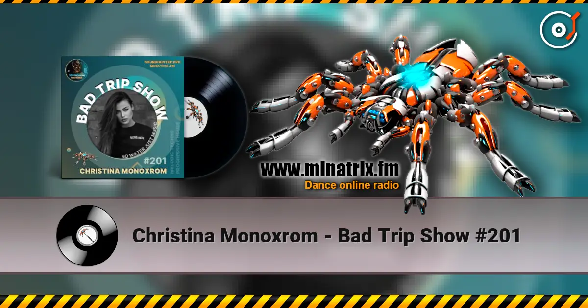 Christina Monoxrom - Bad Trip Show #201 escuchar online en alta calidad | Minatrix.FM