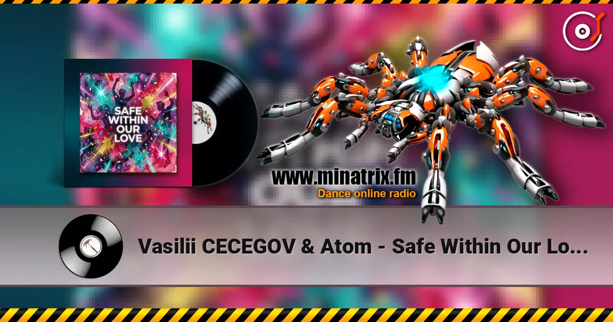 Vasilii CECEGOV & Atom - Safe Within Our Love (new version) escuchar online en alta calidad | Minatrix.FM