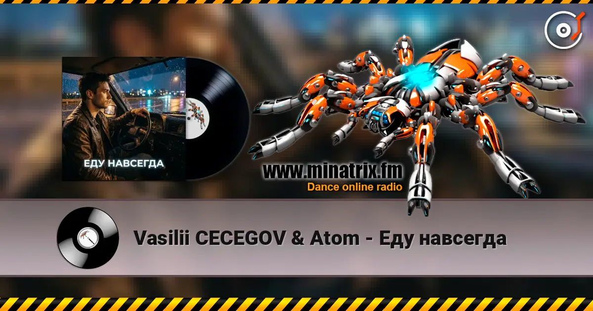 Vasilii CECEGOV & Atom - Еду навсегда escuchar online en alta calidad | Minatrix.FM