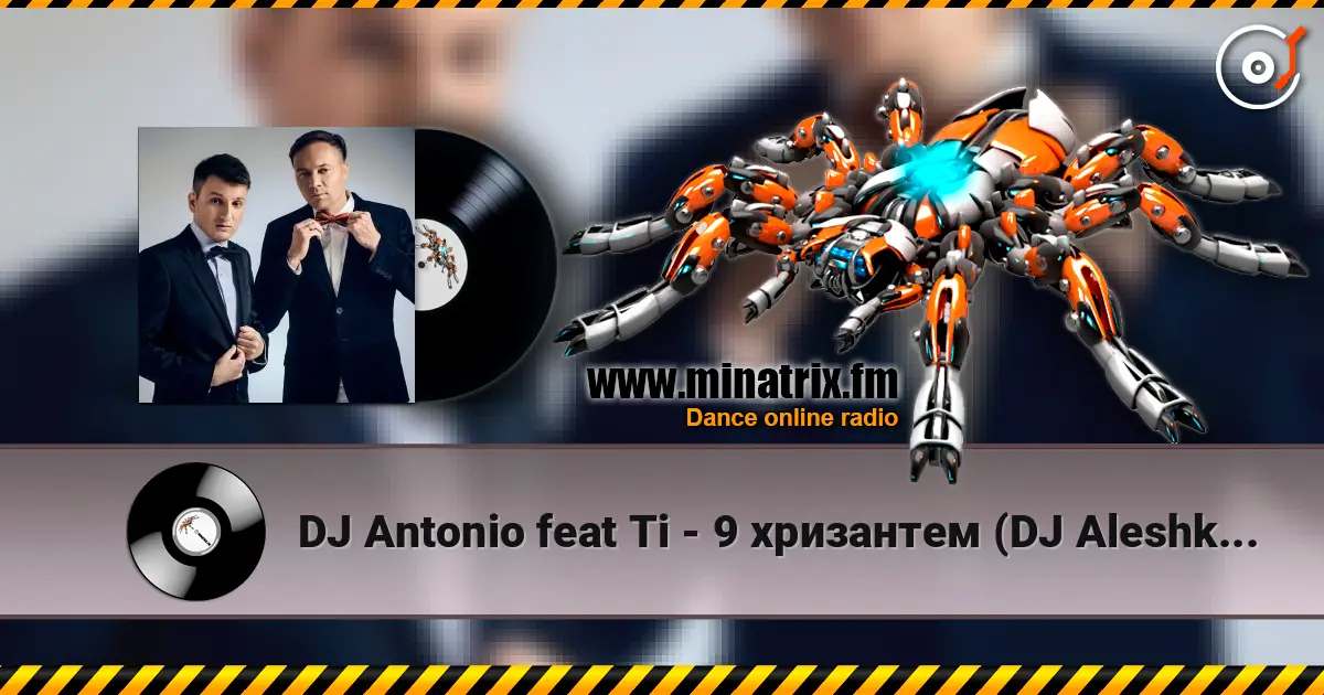 DJ Antonio feat Ti - 9 хризантем (DJ Aleshkin re-edit ) escuchar online en alta calidad | Minatrix.FM