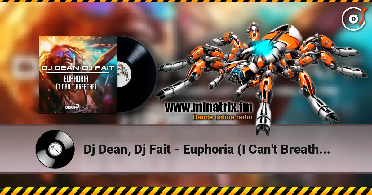 Dj Dean, Dj Fait - Euphoria (I Can't Breathe) (Extended Mix) escuchar online en alta calidad | Minatrix.FM